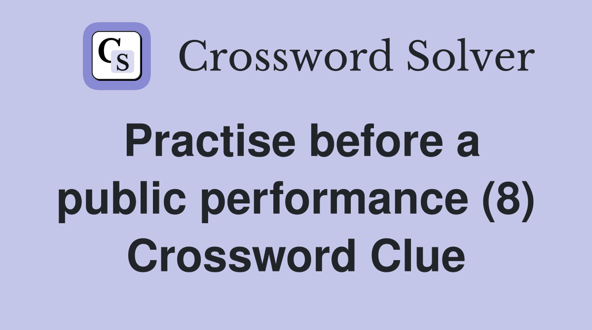 Practise before a public performance (8) Crossword Clue