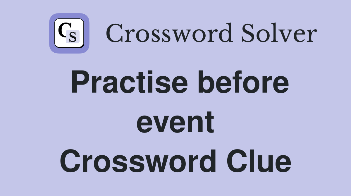 Practise before event Crossword Clue