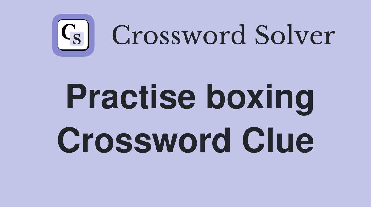 Practise boxing Crossword Clue