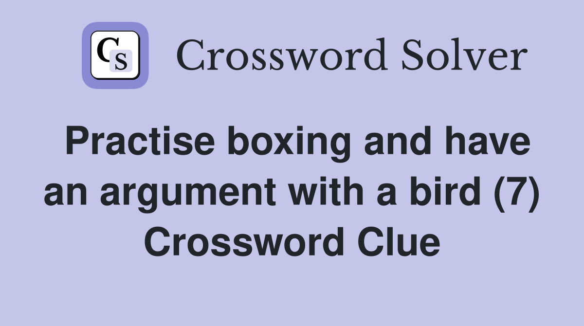Practise boxing and have an argument with a bird (7) Crossword Clue