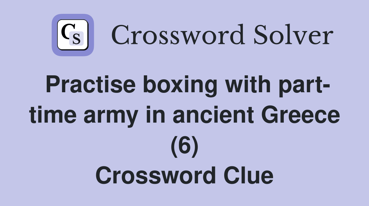Practise boxing with part- time army in ancient Greece (6) Crossword Clue