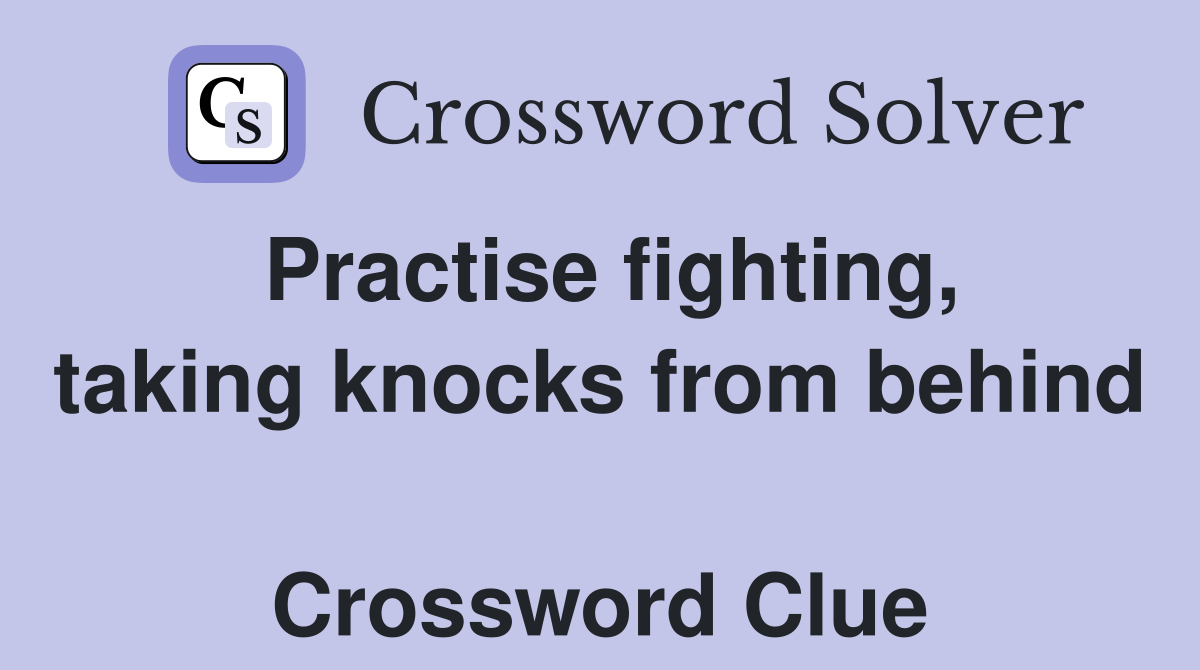 Practise fighting, taking knocks from behind  Crossword Clue