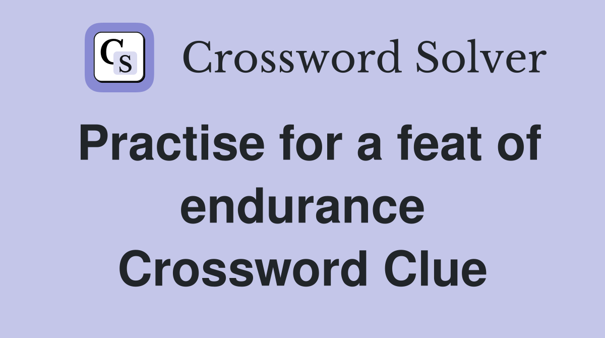 Practise for a feat of endurance Crossword Clue