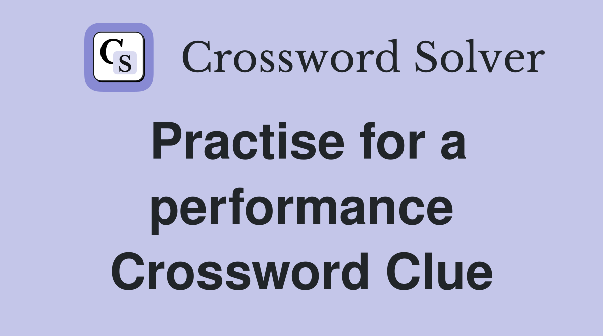 Practise for a performance Crossword Clue