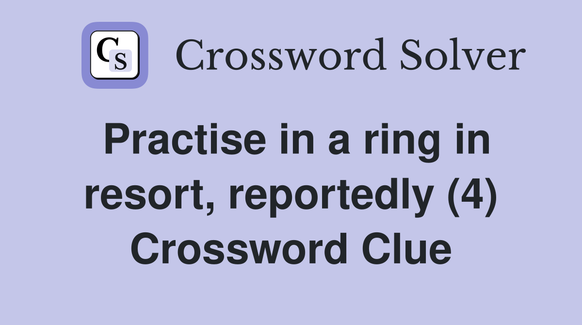 Practise in a ring in resort, reportedly (4) Crossword Clue