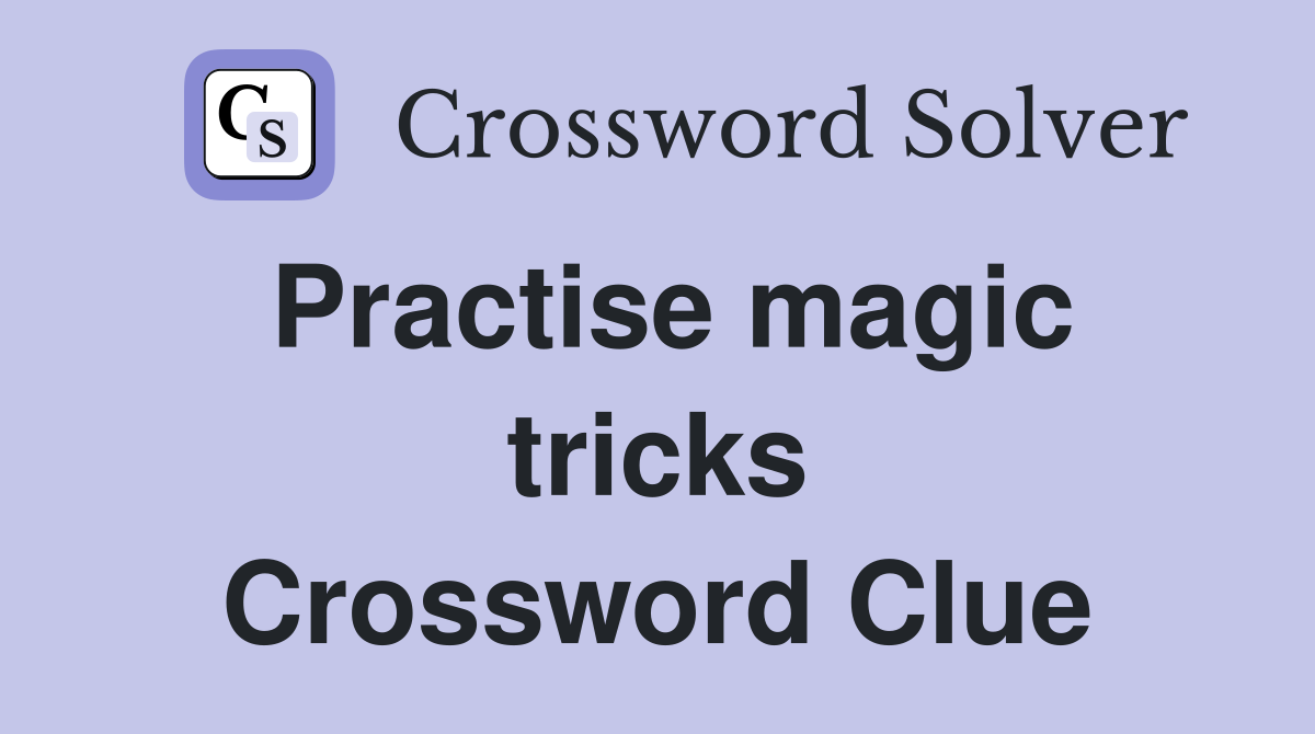 Practise magic tricks Crossword Clue