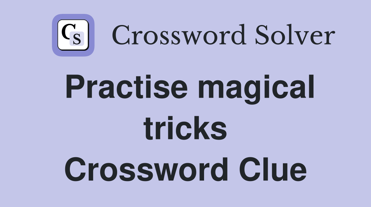 Practise magical tricks Crossword Clue