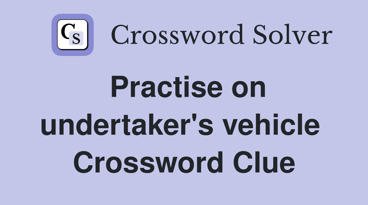 Practise on undertaker's vehicle  Crossword Clue