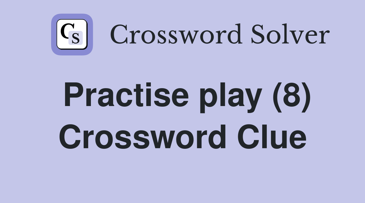 Practise play (8) Crossword Clue
