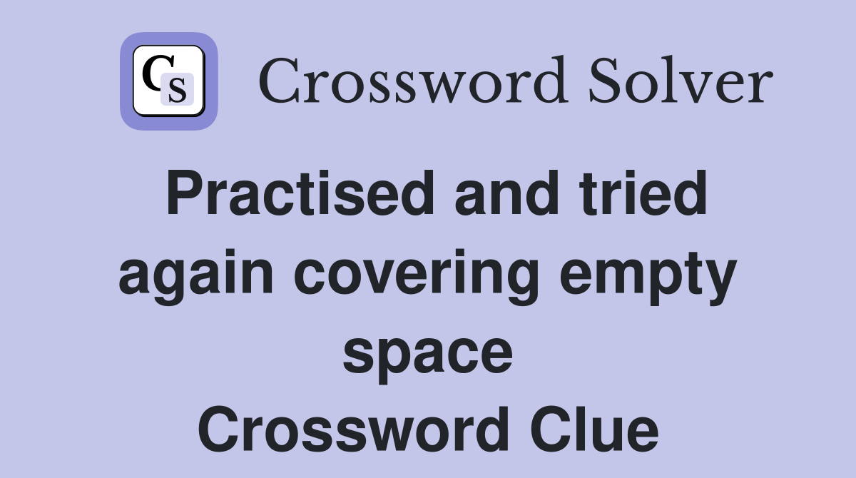 Practised and tried again covering empty space Crossword Clue