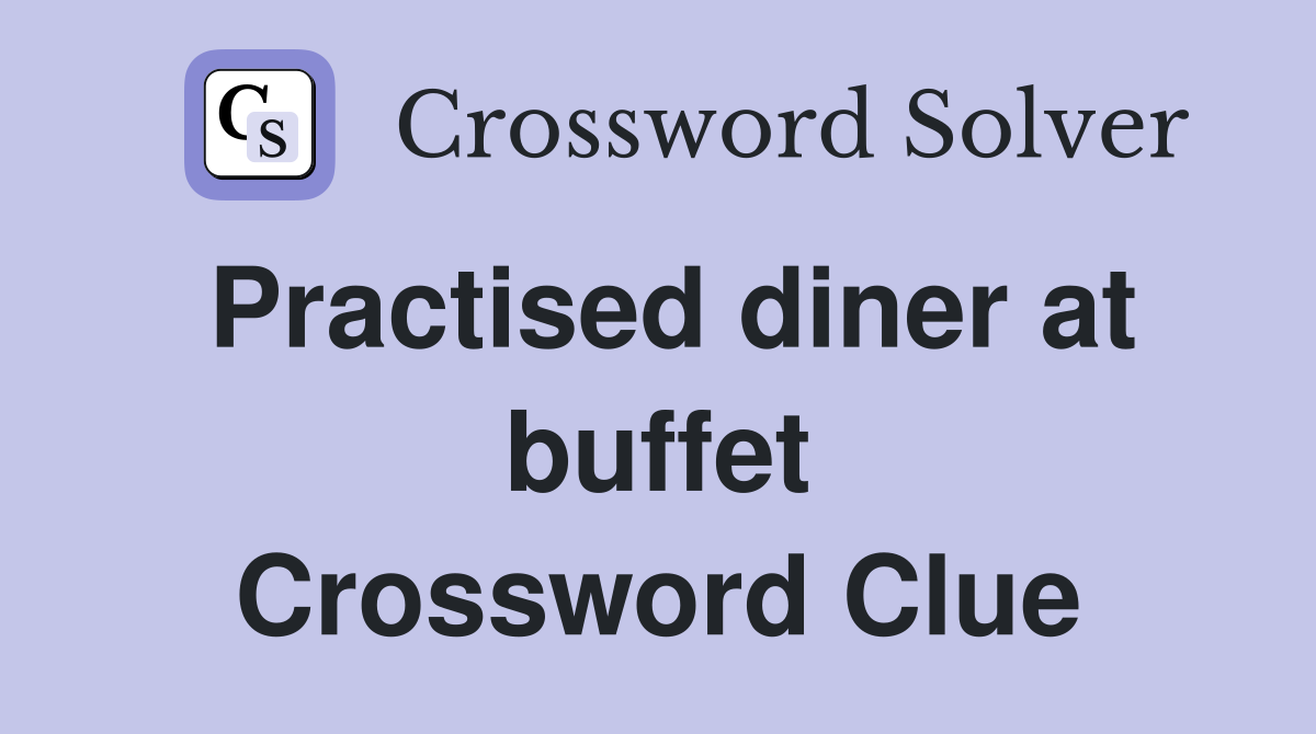 Practised diner at buffet Crossword Clue