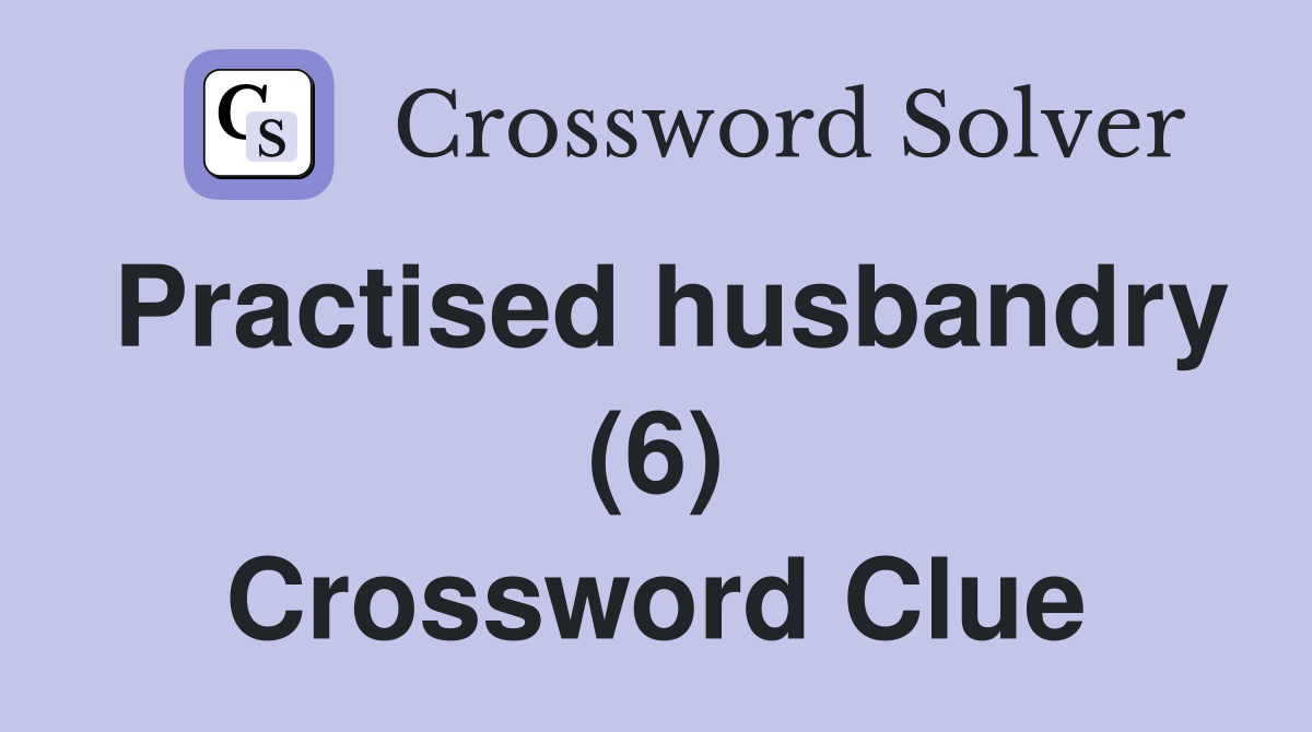 Practised husbandry (6) Crossword Clue