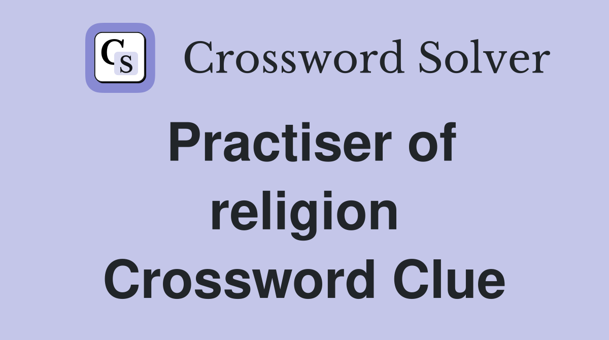 Practiser of religion Crossword Clue