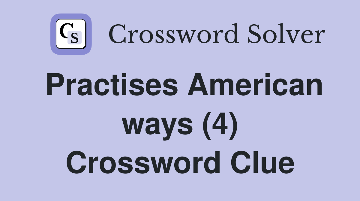 Practises American ways (4) Crossword Clue