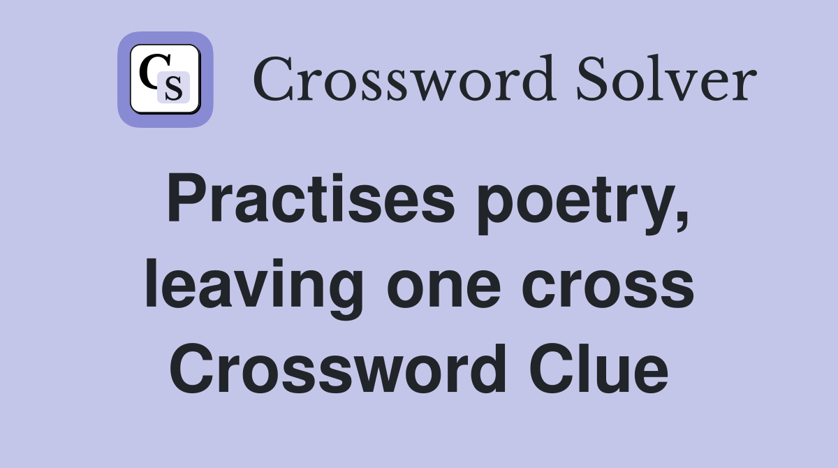 Practises poetry, leaving one cross Crossword Clue