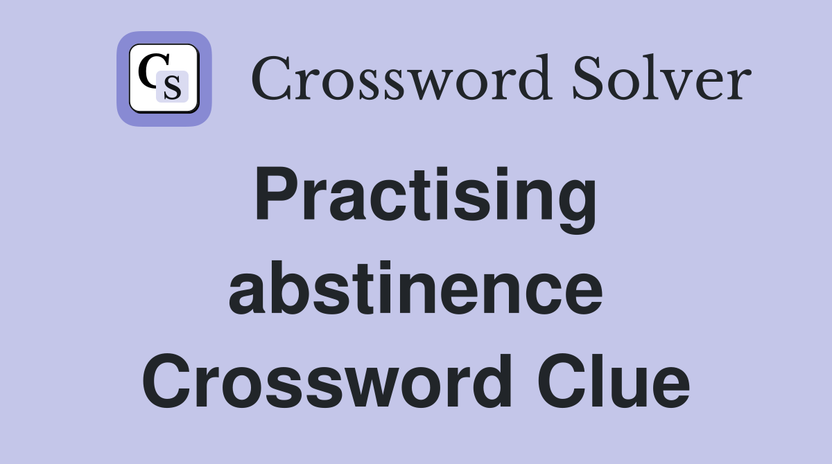 Practising abstinence Crossword Clue