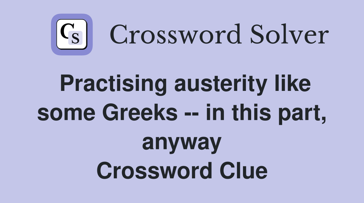 Practising austerity like some Greeks -- in this part, anyway Crossword Clue