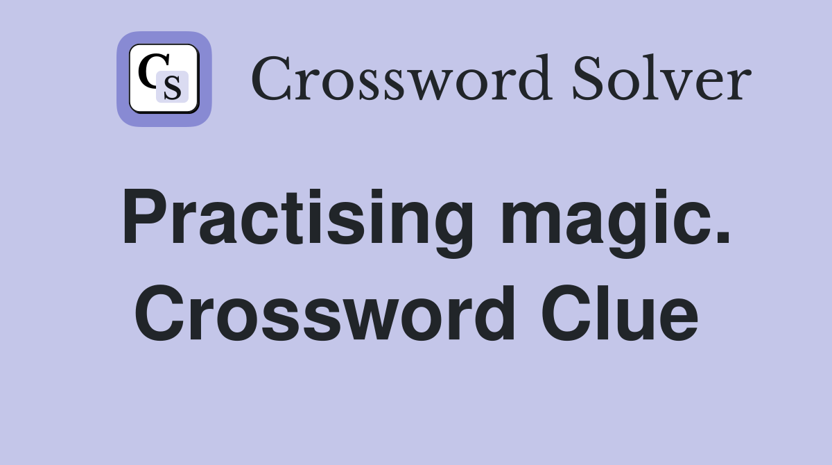 Practising magic. Crossword Clue
