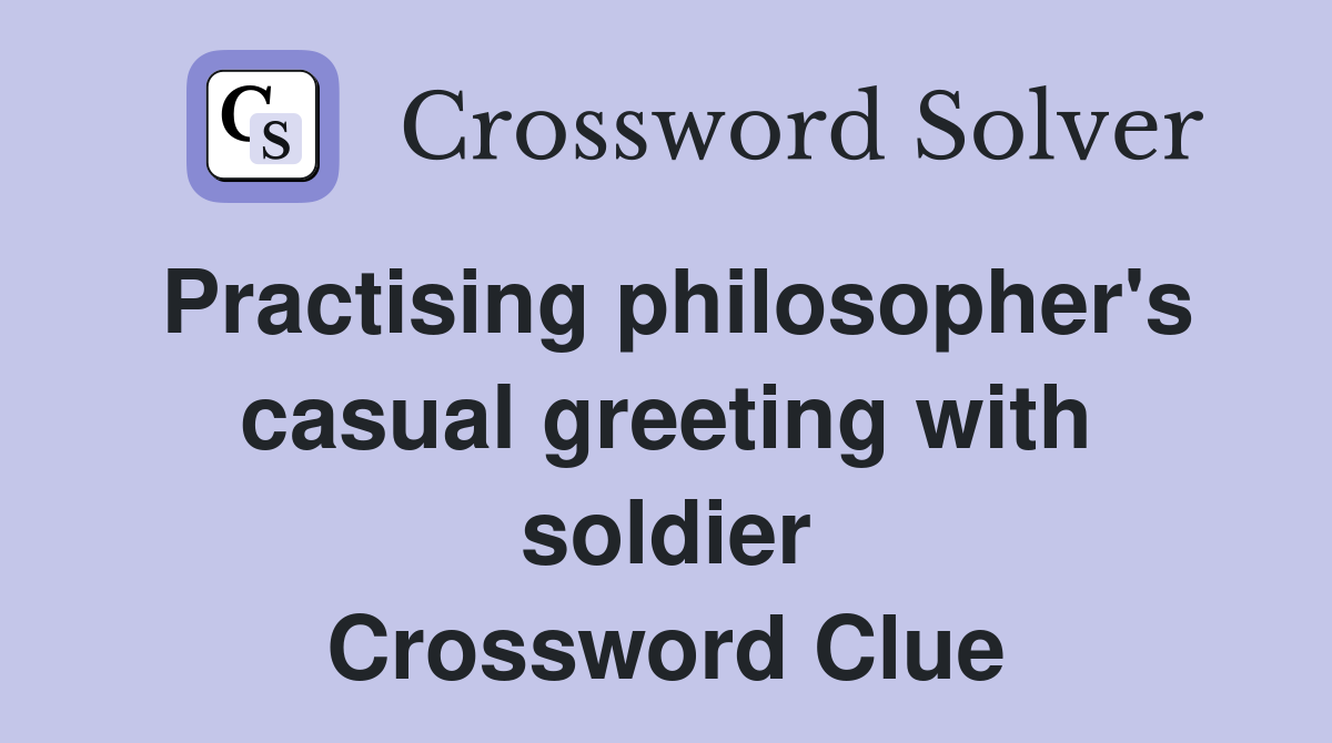 Practising philosopher's casual greeting with soldier Crossword Clue