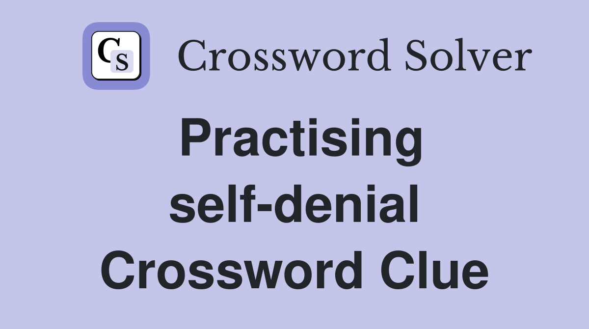 Practising self-denial Crossword Clue