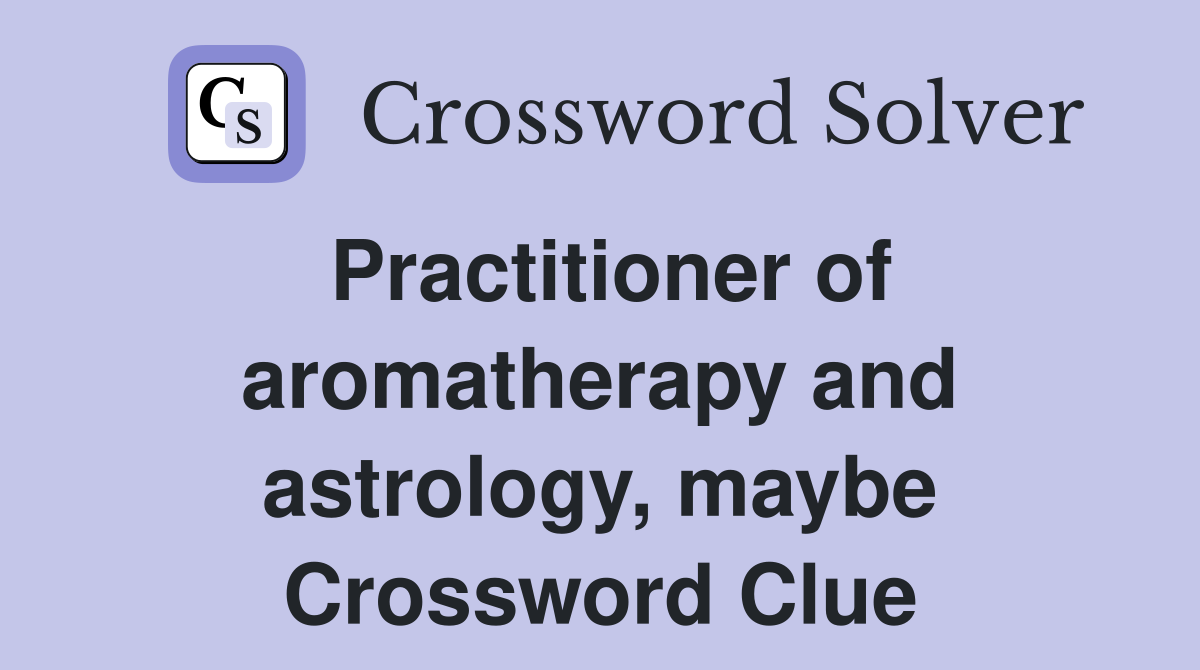 Practitioner of aromatherapy and astrology, maybe Crossword Clue