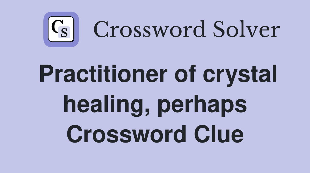 Practitioner of crystal healing, perhaps Crossword Clue
