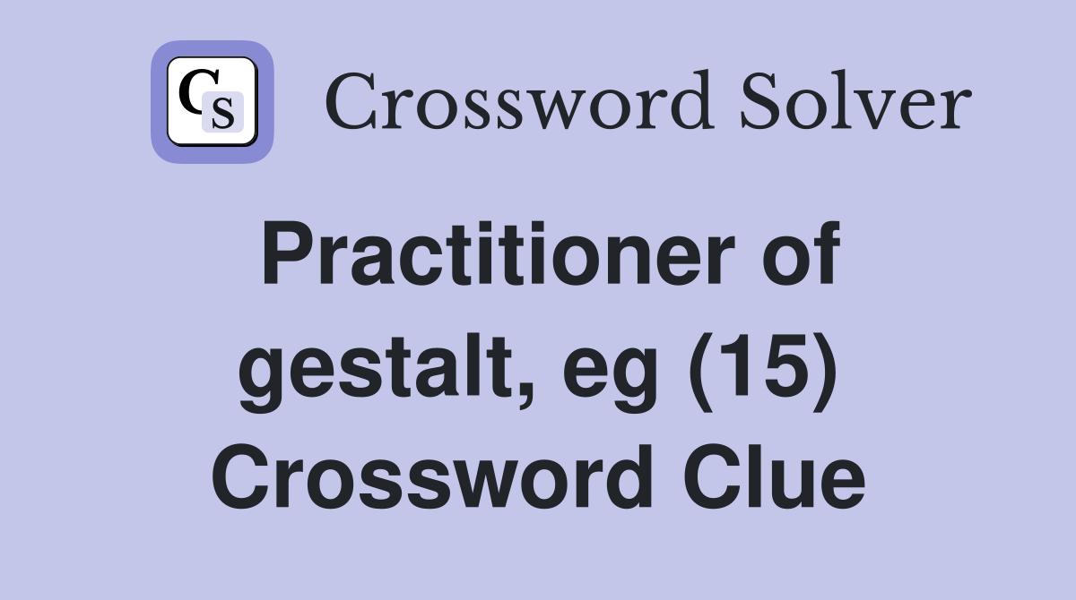 Practitioner of gestalt, eg (15) Crossword Clue