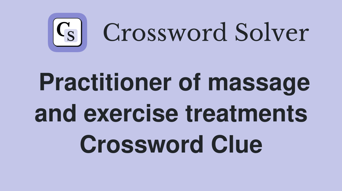 Practitioner of massage and exercise treatments Crossword Clue