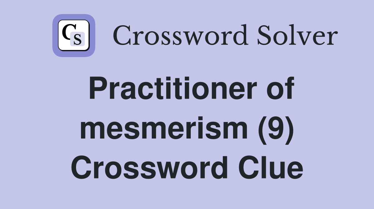 Practitioner of mesmerism (9) Crossword Clue