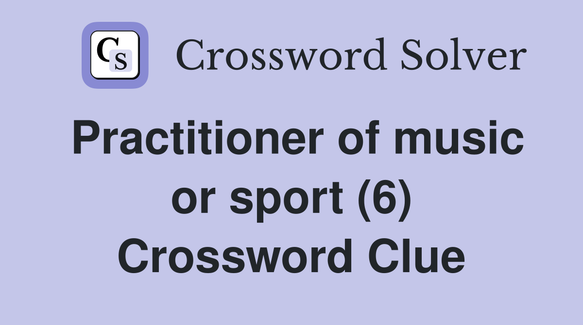 Practitioner of music or sport (6) Crossword Clue