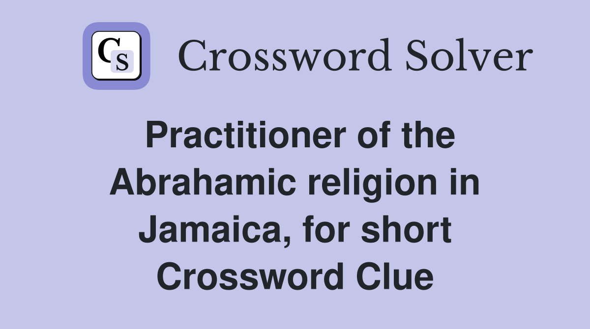 Practitioner of the Abrahamic religion in Jamaica, for short Crossword Clue