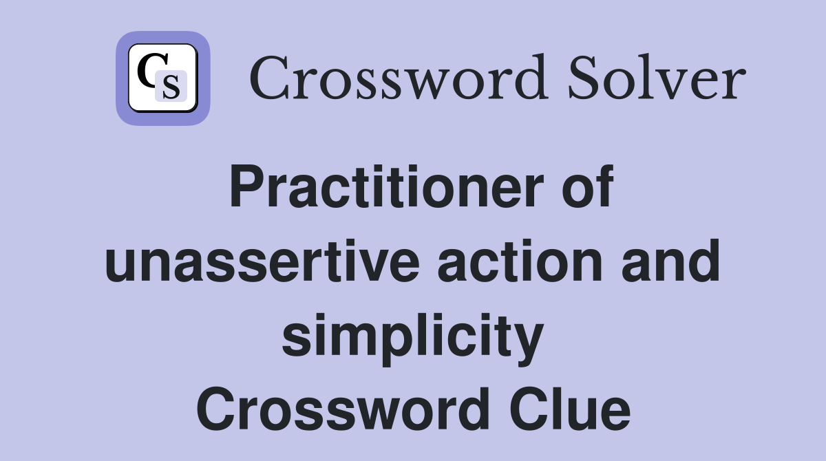 Practitioner of unassertive action and simplicity Crossword Clue