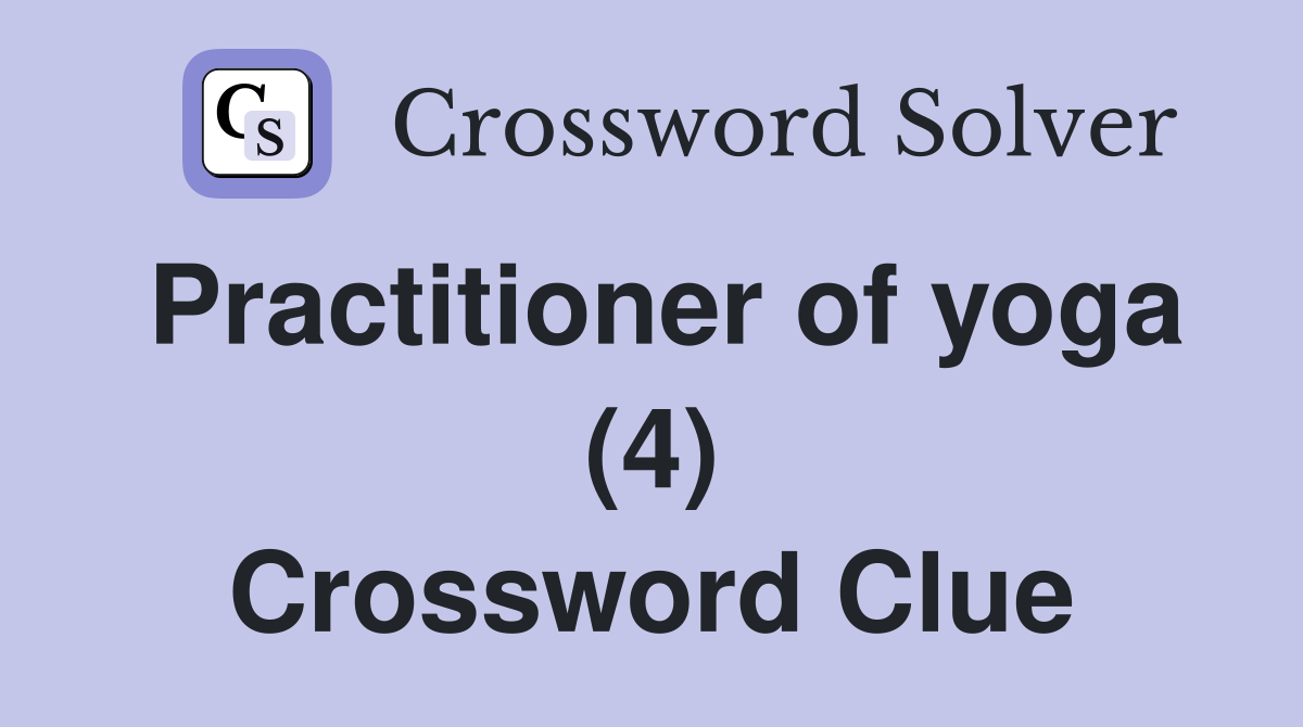 Practitioner of yoga (4) Crossword Clue