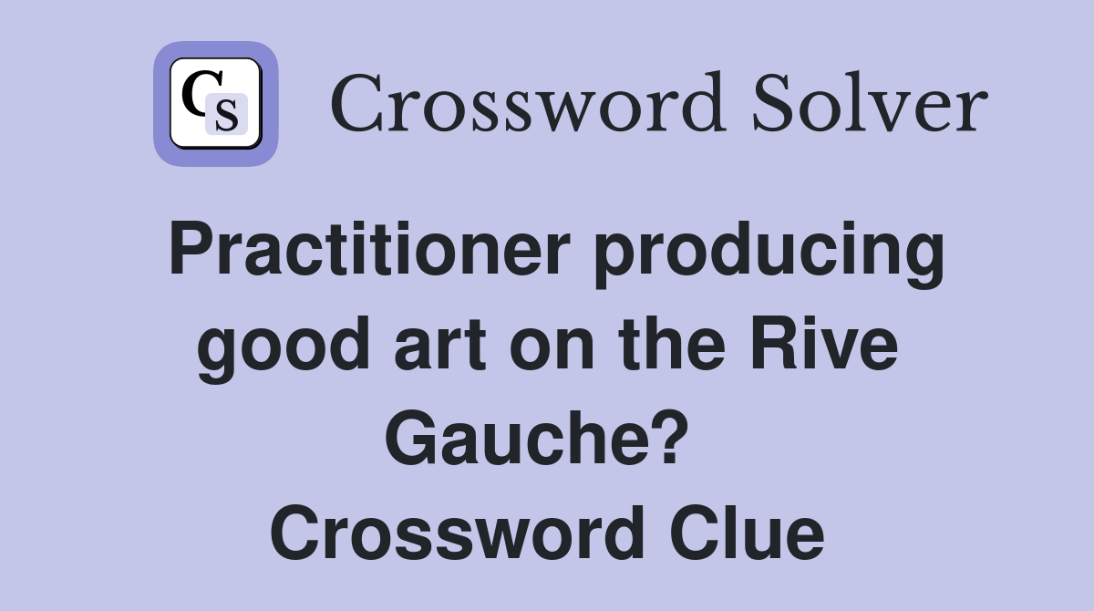 Practitioner producing good art on the Rive Gauche?  Crossword Clue