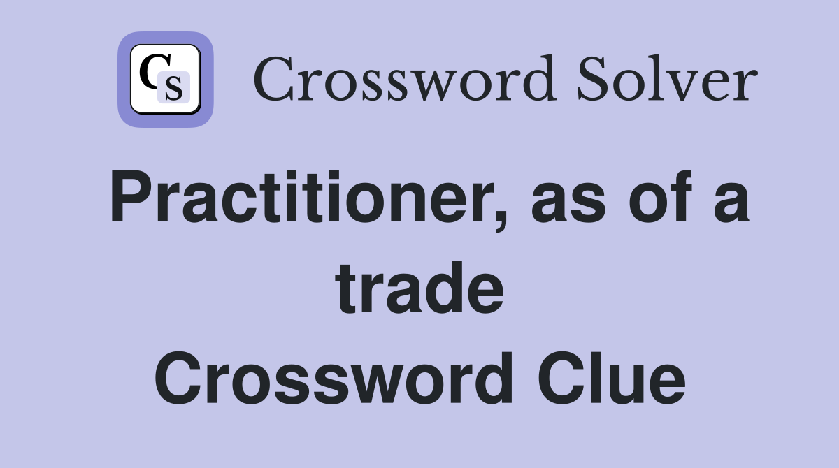 Practitioner, as of a trade Crossword Clue