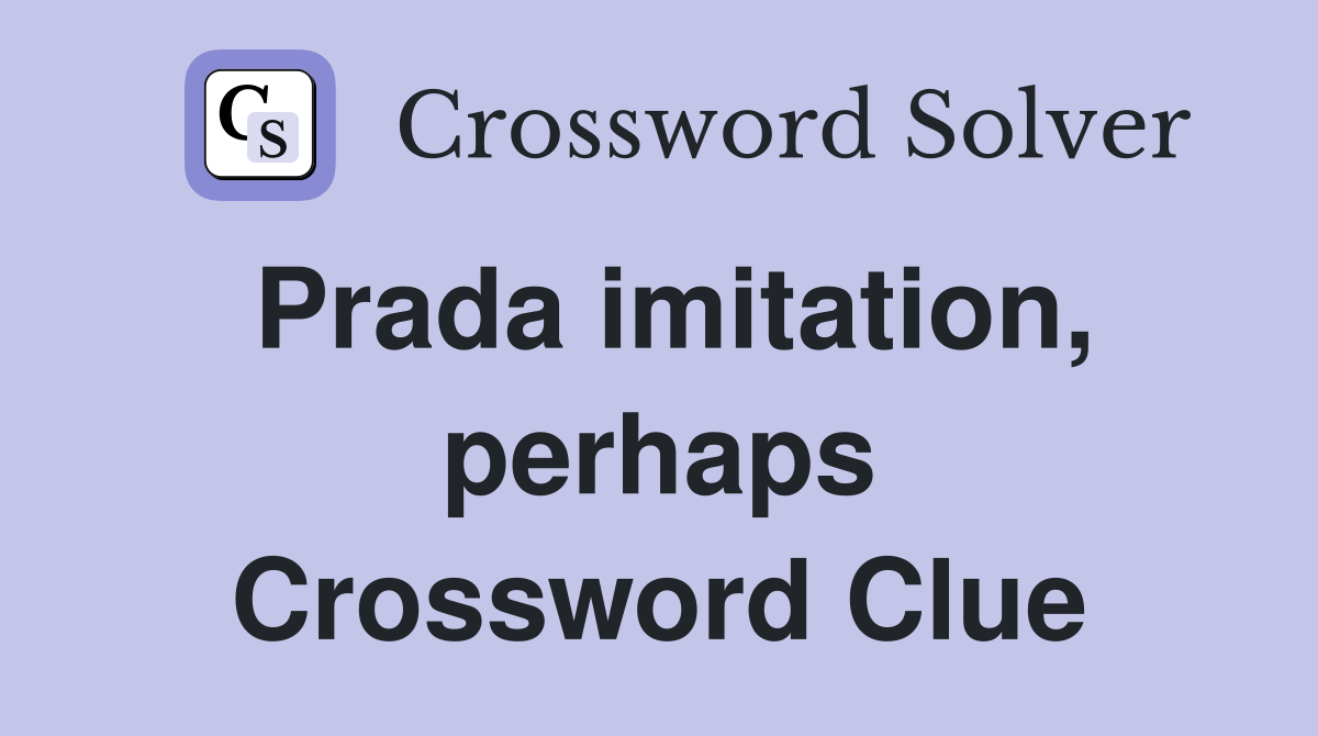 Prada imitation, perhaps Crossword Clue