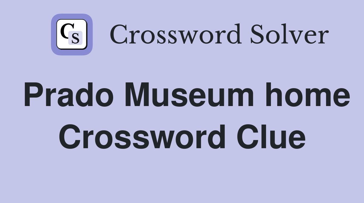 Prado Museum home Crossword Clue