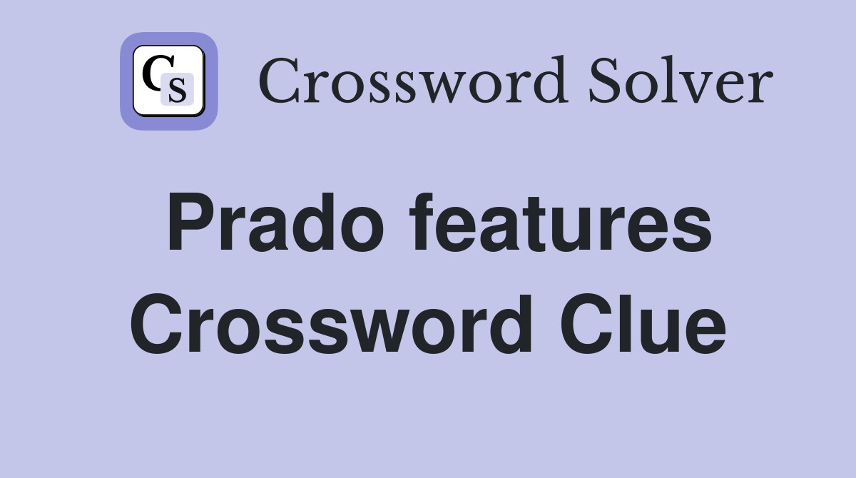 Prado features Crossword Clue