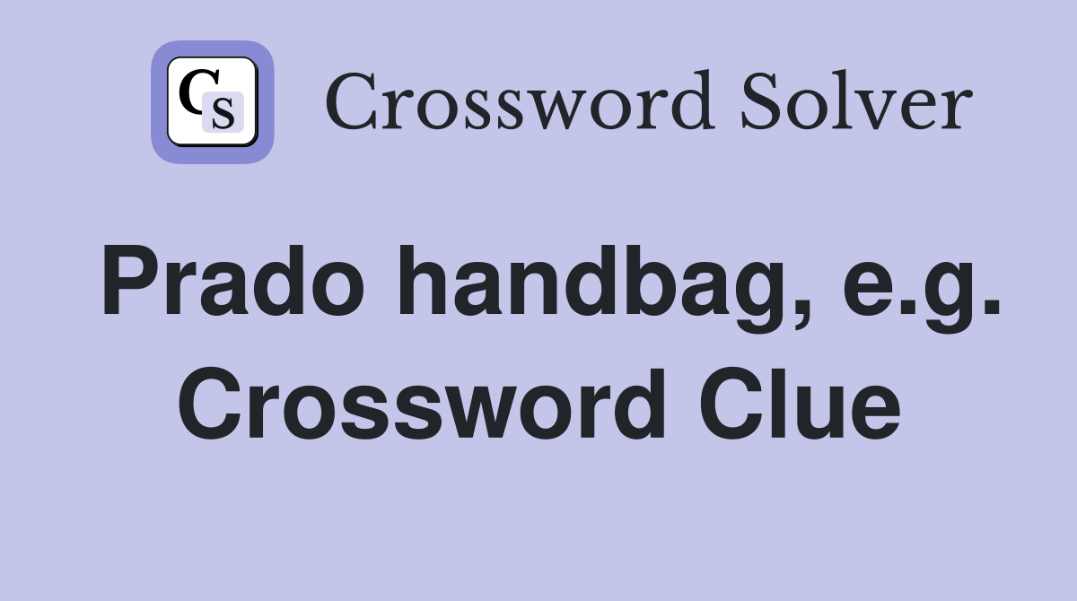 Prado handbag, e.g. Crossword Clue