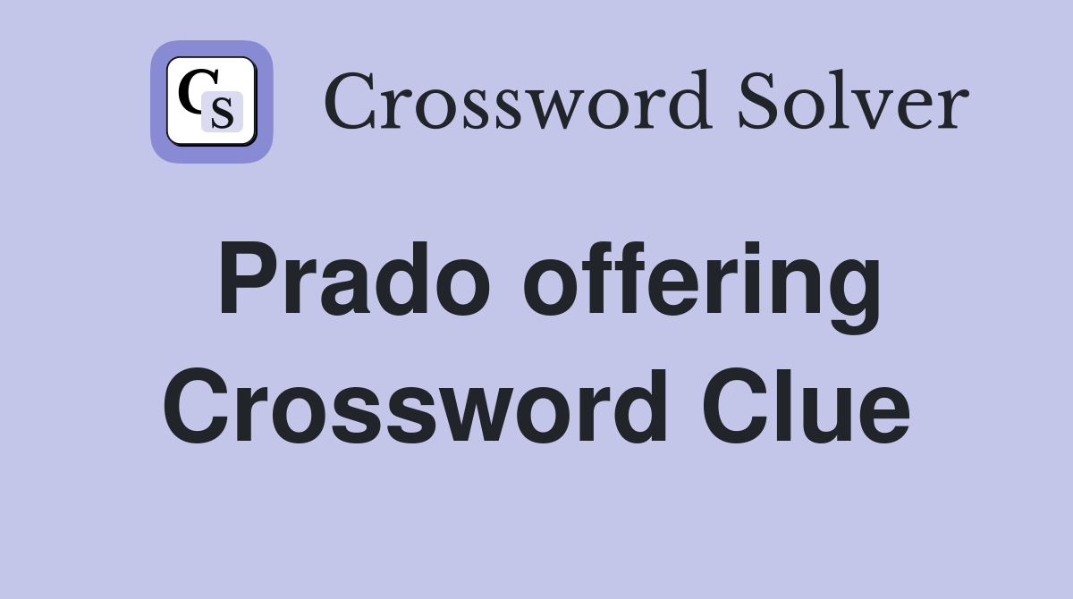 Prado offering Crossword Clue