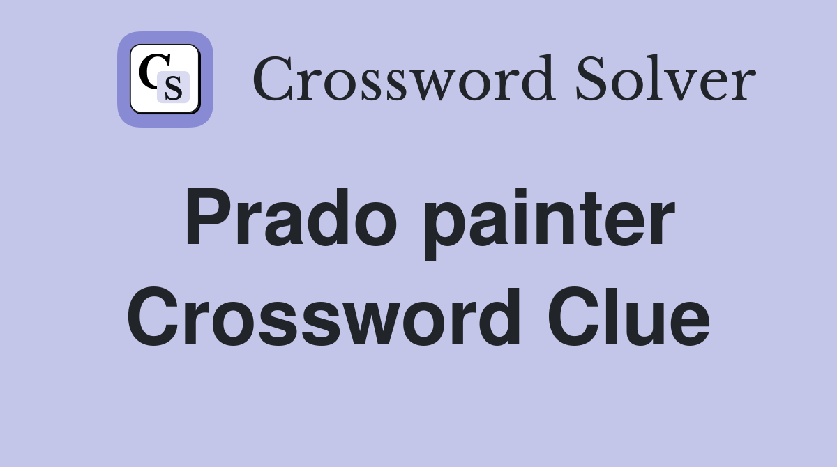 Prado painter Crossword Clue
