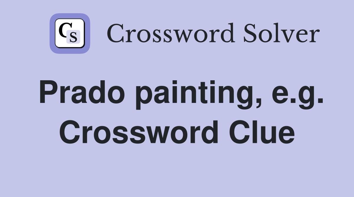 Prado painting, e.g. Crossword Clue