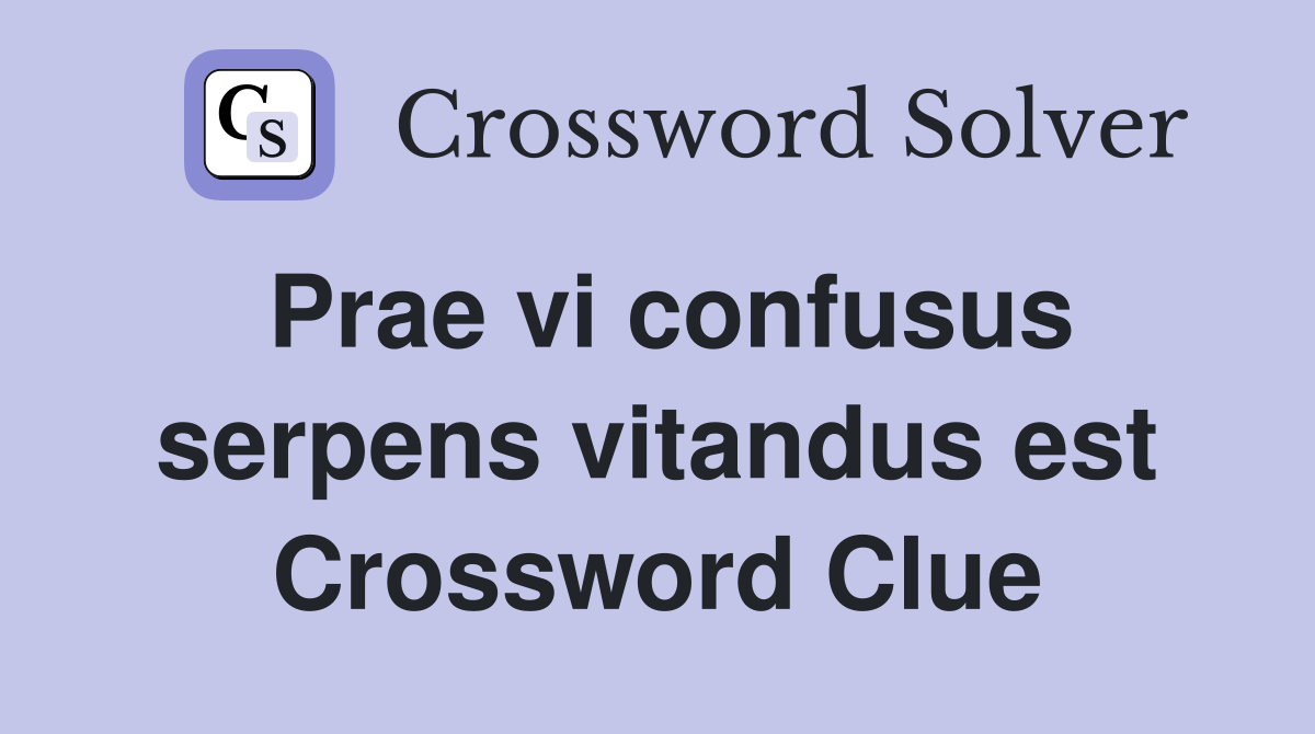 Prae vi confusus serpens vitandus est Crossword Clue