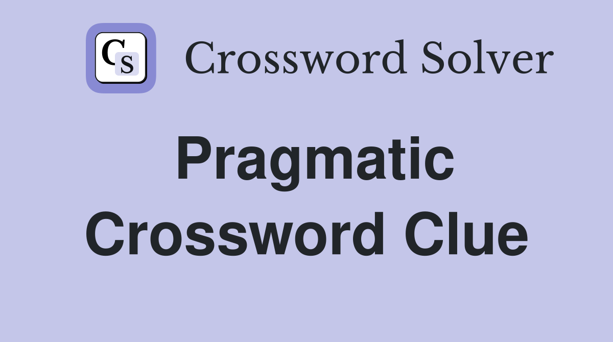 Pragmatic Crossword Clue