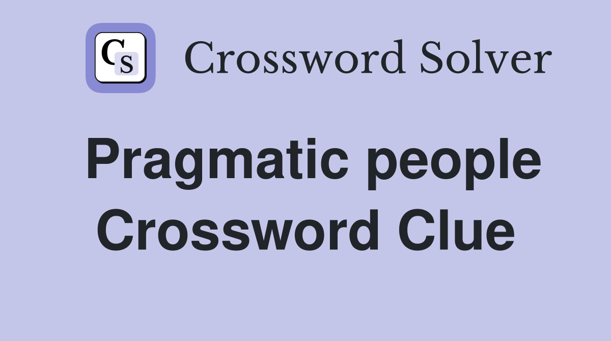 Pragmatic people Crossword Clue