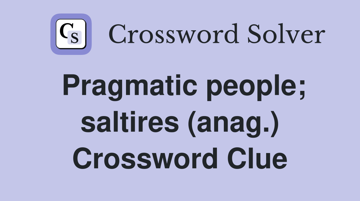 Pragmatic people; saltires (anag.) Crossword Clue