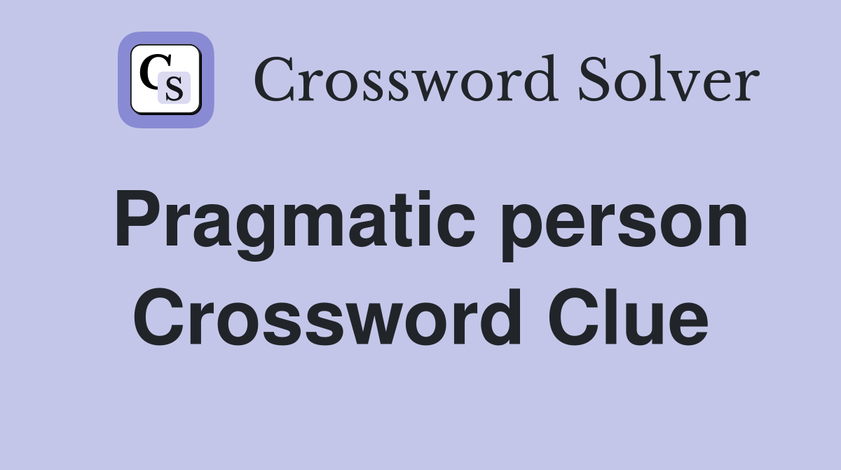 Pragmatic person Crossword Clue