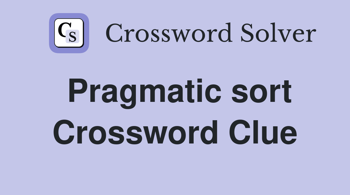 Pragmatic sort Crossword Clue