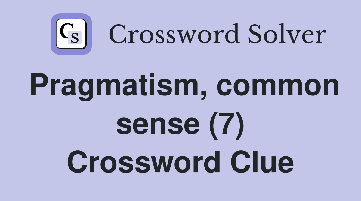 Pragmatism, common sense (7) Crossword Clue