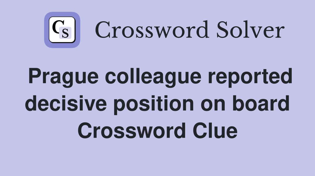 Prague colleague reported decisive position on board Crossword Clue
